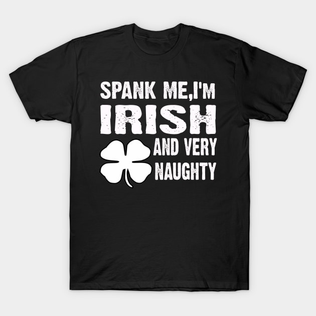 SPANK ME, im Irish and Very Naughty T-Shirt by CoolApparelShop